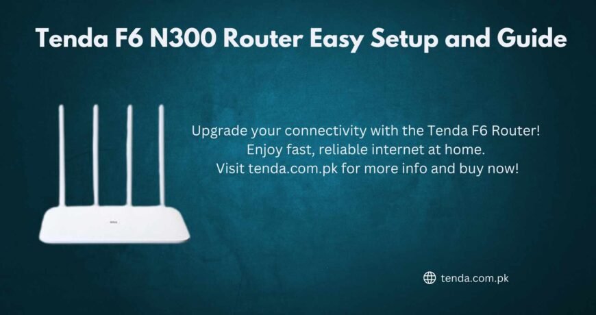 Tenda F6 N300 Router Easy Setup and Guide